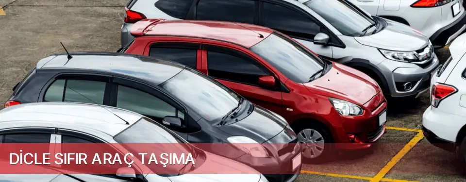 Dicle İlçemi Sıfır Araç Taşıma